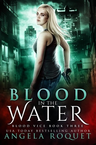  Angela Roquet - Blood in the Water - Blood Vice, #3.