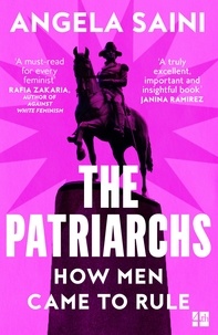 Angela Saini - The Patriarchs - How Men Came to Rule.