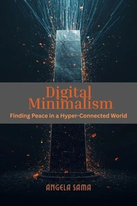 Digital Minimalism: Finding Peace in a Hyper-Connected World