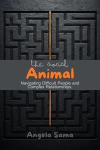 The Social Animal: Navigating Difficult People and Complex Relationships.