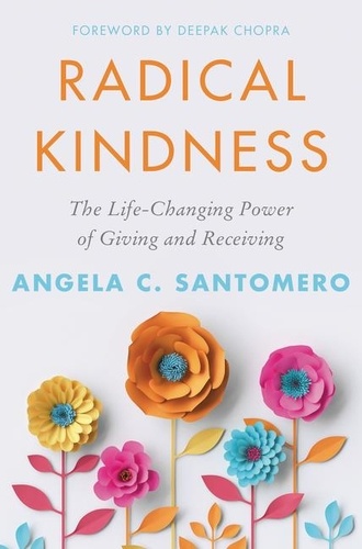 Angela Santomero et Deepak Chopra - Radical Kindness - The Life-Changing Power of Giving and Receiving.