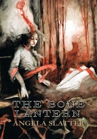  Angela Slatter - The Bone Lantern.