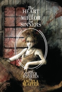  Angela Slatter - The Heart Is A Mirror For Sinners &amp; Other Stories.
