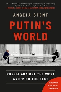 Angela Stent - Putin's World - Russia Against the West and with the Rest.