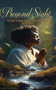 Beyond Sight: 31 Days of Empowering Faith, Affirmations, and Poetry