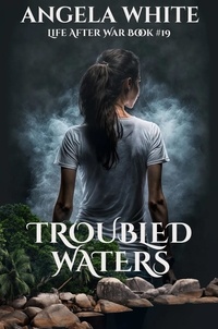 Téléchargez des ebooks pour des forums gratuits Troubled Waters  - Life After War, #19 par Angela White FB2