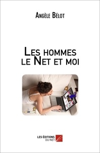 Angèle Bélot - Les hommes le Net et moi.
