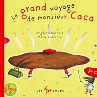Angèle Delaunois et Marie Lafrance - Le grand voyage de monsieur Caca.