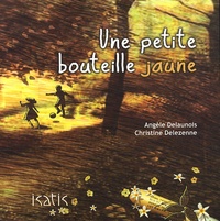 Angèle Delaunois et Christine Delezenne - Une petite bouteille jaune.