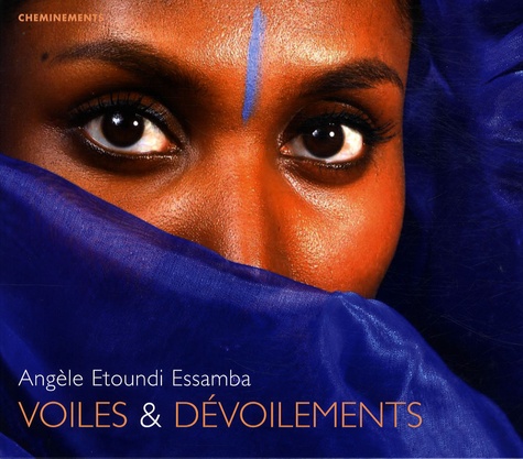 Angèle Etoundi Essamba - Voiles & dévoilements - Edition bilingue français-anglais.