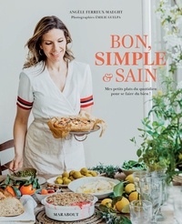 Angèle Ferreux-Maeght - Bon, simple & sain - Mes petits plats au quotidien pour se faire du bien !.