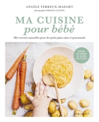 Angèle Ferreux-Maeght - Ma cuisine pour bébé - Mes recettes naturelles pour des petits plats sains et gourmands.