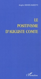 Angèle Kermer-Marietti - Le positivisme d'Auguste Comte.