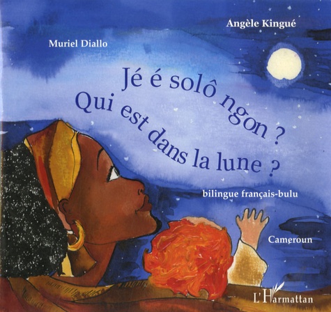 Angèle Kingué et Muriel Diallo - Qui est dans la lune ? - Edition bilingue français-bulu.