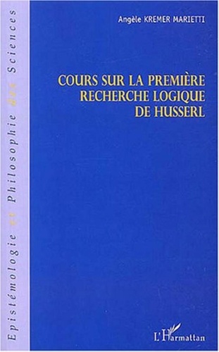 Angèle Kremer-Marietti - Cours sur la première recherche logique de Husserl.