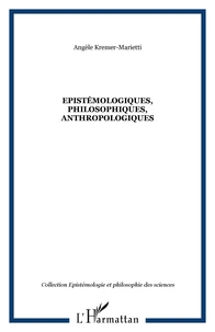 Epistémologiques, Philosophiques, anthropologiques