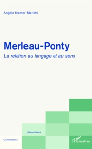 Angèle Kremer-Marietti - Merleau-Ponty - La relation au langage et au sens.