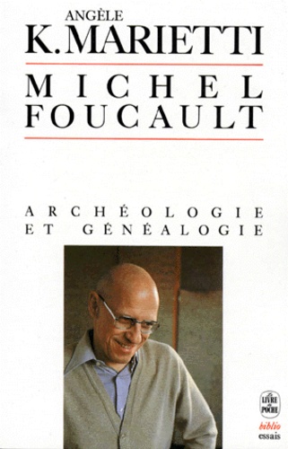 Angèle Kremer-Marietti - Michel Foucault - Archéologie et généalogie.