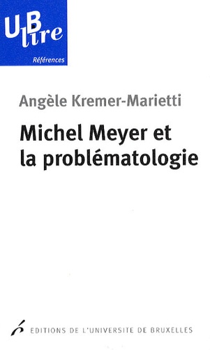 Angèle Kremer-Marietti - Michel Meyer et la problématologie.