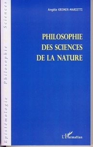 Angèle Kremer-Marietti - Philosophie des sciences de la nature.