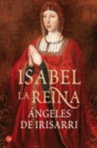 Angeles de Irisarri - Isabel, la reina.