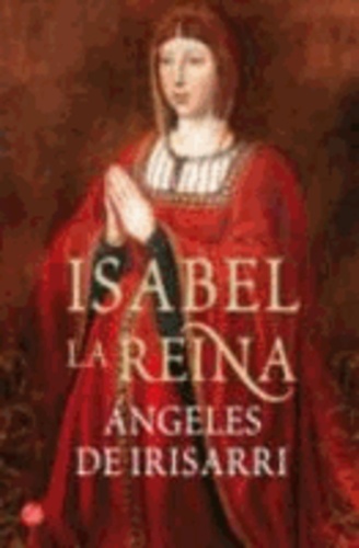 Angeles de Irisarri - Isabel, la reina.