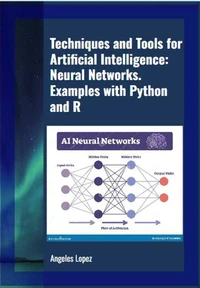 Techniques and Tools for Artificial Intelligence: Neural Networks. Examples with Python and R