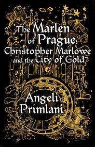  Angeli Primlani - The Marlen of Pargue: Christopher Marlowe and the City of Gold.