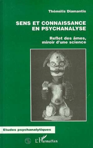 Angelica Diamantis - Sens et connaissance en psychanalyse - Reflet des âmes, miroir d'une science.