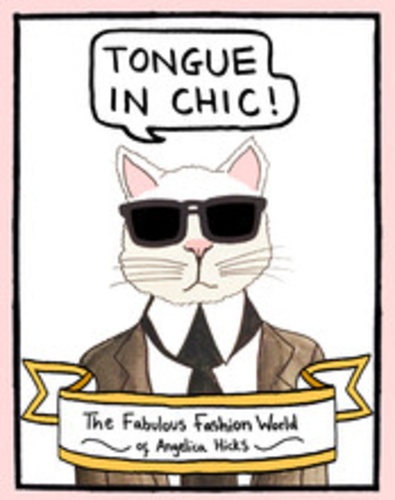 Angelica Hicks - Tongue in chic : the fabulous fashion world of Angelica Hicks.