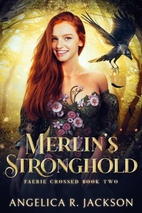  Angelica R. Jackson - Merlin's Stronghold - Faerie Crossed, #2.