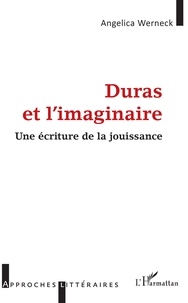 Angelica Werneck - Duras et l'imaginaire - Une écriture de la jouissance.