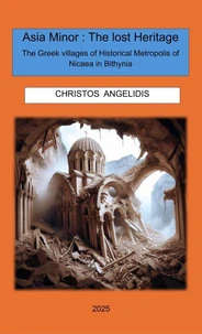 Asia Minor: The Lost Heritage The Greek villages of Historical Metropolis of Nicaea in Bithynia