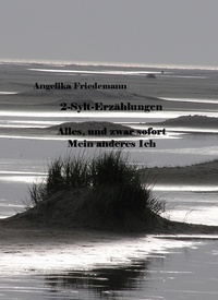 Angelika Friedemann - 2-Sylt-Erzählungen - Alles, und zwar sofot - Mein anderes Ich.