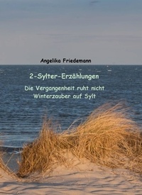 Angelika Friedemann - 2-Sylter-Erzählungen - Die Vergangenheit ruht nicht - Winterzauber auf Sylt.
