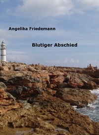 Angelika Friedemann - Blutiger Abschied.