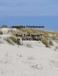 Angelika Friedemann - Der Tod lauert in den Dünen.