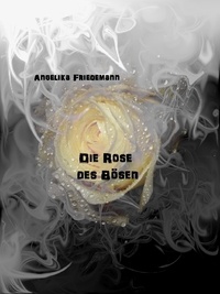 Angelika Friedemann - Die Rose des Bösen.