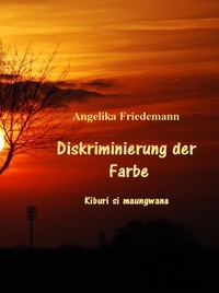 Angelika Friedemann - Diskriminierung der Farbe - Kiburi si maungwana.