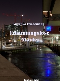 Angelika Friedemann - Erbarmungslose Mörder.