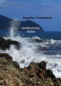 Angelika Friedemann - Gefährliche Nähe.