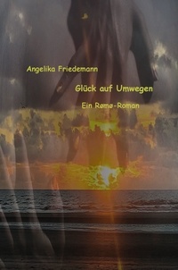 Angelika Friedemann - Glück auf Umwegen - Ein Rømø-Roman.