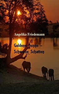 Angelika Friedemann - Goldene Sonne - Schwarze Schatten.
