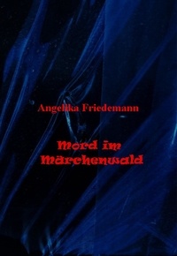 Angelika Friedemann - Mord im Märchenwald.