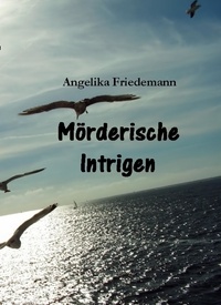 Angelika Friedemann - Mörderische Intrigen.