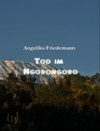 Angelika Friedemann - Tod im Ngorongoro.