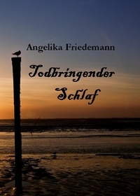Angelika Friedemann - Todbringender Schlaf.