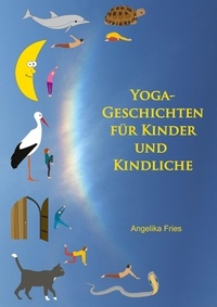 Angelika Fries - Yoga-Geschichten für Kinder und Kindliche.