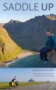 Angelika Gaufer - Saddle Up - One summer solo on the bike from Faro to the North Cape.