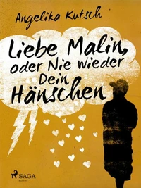Liebe Malin oder Nie wieder dein Hänschen